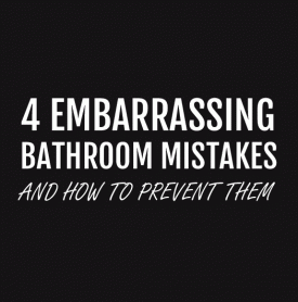 Four embarrassing bathroom mistakes - and how to prevent them!