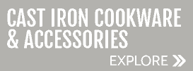 Explore Cast Iron Cookware & Accessories