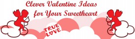 Clever Valentine Ideas for Your Sweetheart